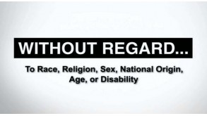 Without regard...To Race, Religion, Sex, National Origin, Age, or Disability