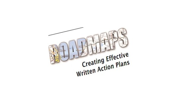Roadmaps: Creating Effective Written Action Plans Roadmaps: Creating Effective Written Action Plans