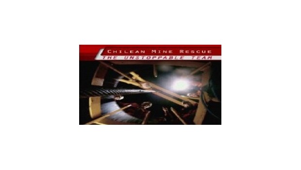 Chilean Mine Rescue: The Unstoppable Team Chilean Mine Rescue: The Unstoppable Team