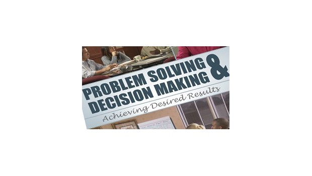 Problem Solving & Decision Making: Achieving Desired Results