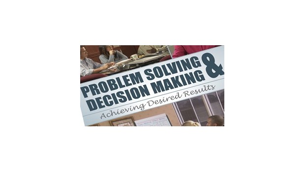 Problem Solving & Decision Making: Achieving Desired Results Problem Solving & Decision Making: Achieving Desired Results