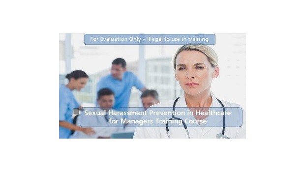 Sexual Harassment Prevention in Healthcare for Managers Sexual Harassment Prevention in Healthcare for Managers