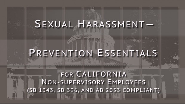 Sexual Harassment–Prevention Essentials for California Non-supervisory Employees Sexual Harassment–Prevention Essentials for California Non-supervisory Employees