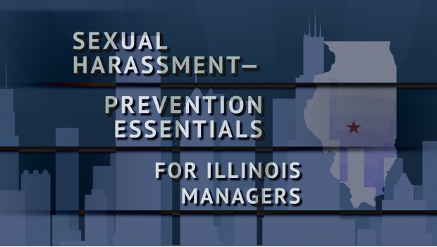 Sexual Harassment–Prevention Essentials for the State of Illinois Sexual Harassment–Prevention Essentials for the State of Illinois