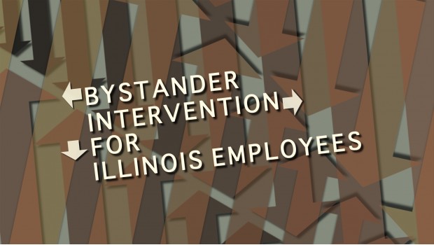 Bystander Intervention for Illinois Employees Bystander Intervention for Illinois Employees