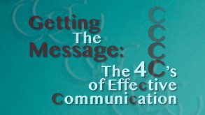 Getting the Message: The 4 C’s of Effective Communication